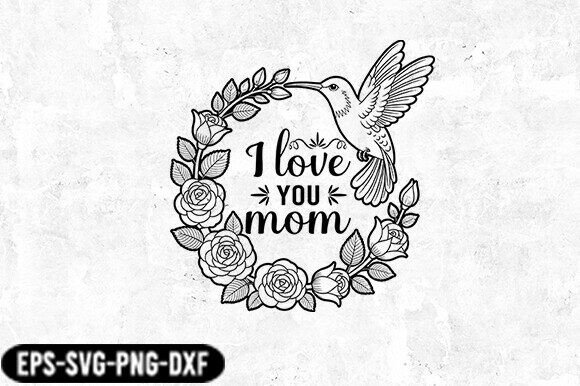 I Love You Mom Floral Hummingbird SVG