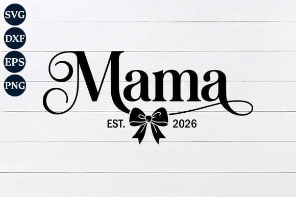 Mama EST. 2026 PNG SVG: A Fresh Take on Motherhood