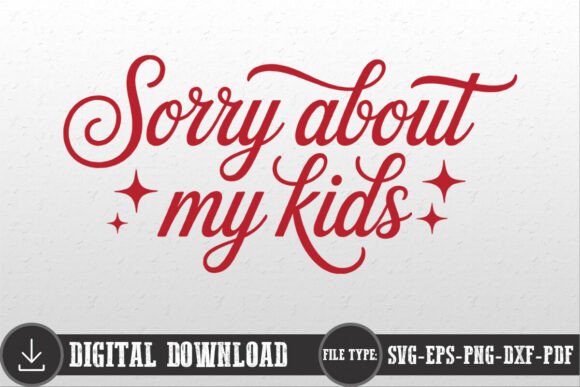 Sorry About My Kids Mom Mama Shirt SVG